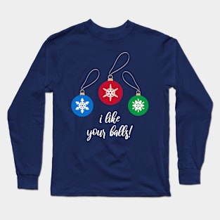 I like your balls Long Sleeve T-Shirt